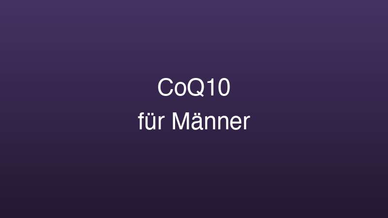 Coenzym Q10 für Männer Wirkung