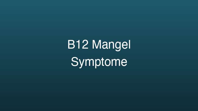 B12 Mangel Symptome beim Mann