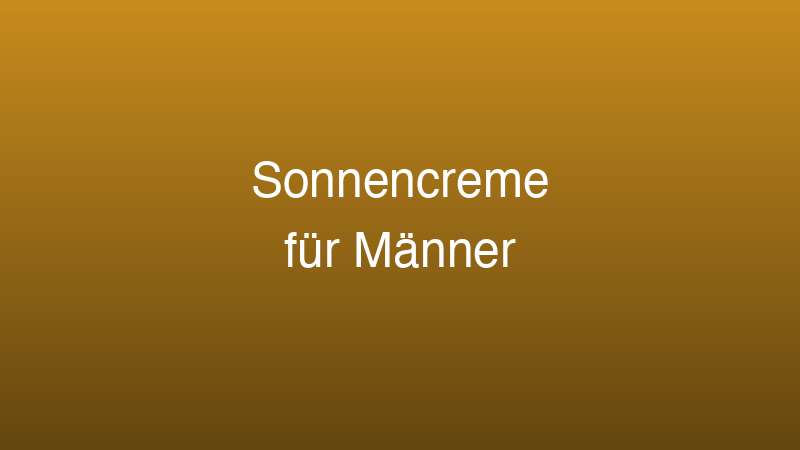 Sonnencreme für Männer Test 2026