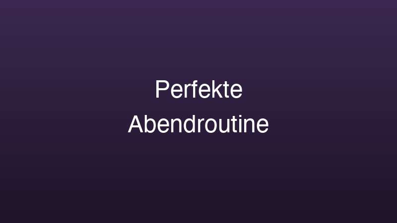 Perfekte Einschlafroutine Abendroutine