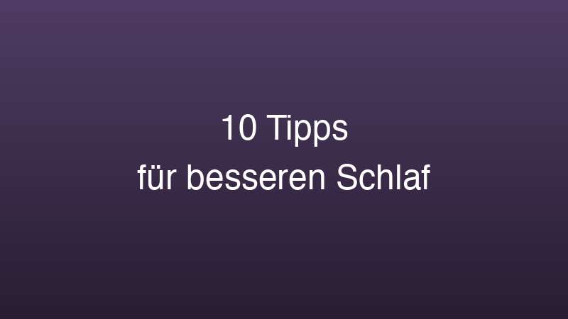 10 Einschlaf-Tipps für besseren Schlaf