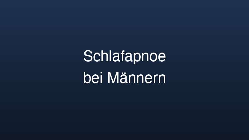 Schlafapnoe Symptome bei Männern